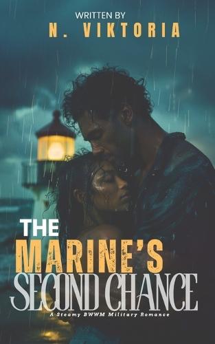 The Marine's Second Chance: A Steamy BWWM Interracial Multicultural Enemies to Lovers Standalone Small Town Military Romance