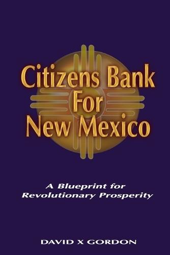 Citizens Bank For New Mexico: A Blueprint for Revolutionary Prosperity