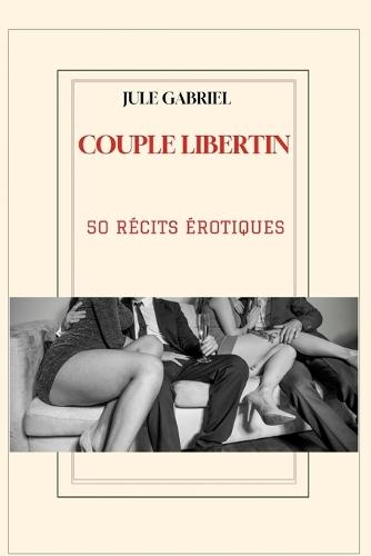 couple libertin: 50 récits érotiques