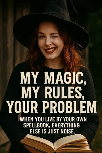 My Magic, My Rules, Your Problem: When You Live by Your Own Spellbook, Everything Else is Just Noise