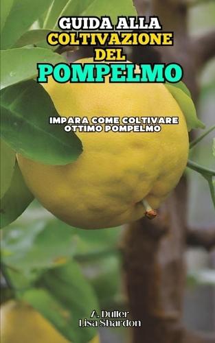 Guida alla Coltivazione del Pompelmo: Impara come coltivare ottimo Pompelmo
