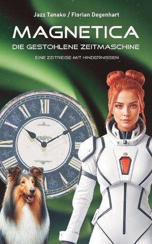 Magnetica - Die gestohlene Zeitmaschine: Eine Zeitreise mit Hindernissen