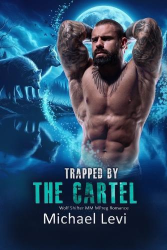 Trapped by the Cartel: Wolf Shifter MM MPreg Romance