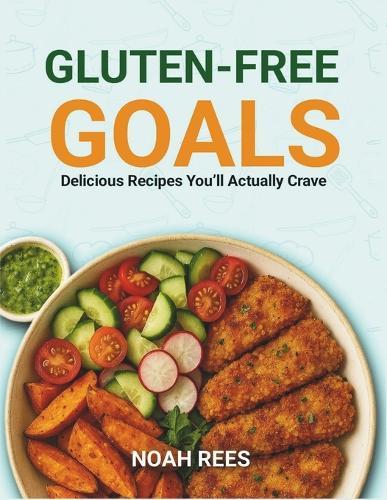 Gluten-Free Goals: Delicious Recipes You'll Actually Crave