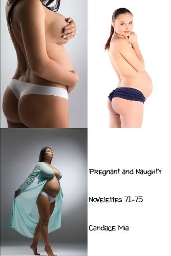 Pregnant and Naughty: Novelettes 71-75