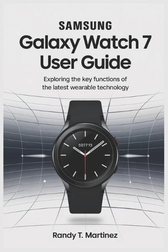 Samsung Galaxy Watch 7 User Guide: Exploring the Key Functions of the Latest Wearable Technology