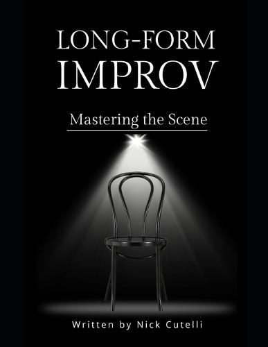 Long Form Improv Mastering the Scene