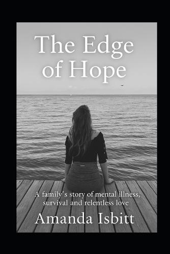 The Edge of Hope: A Family's Story of Mental Illness, Survival, and Relentless Love