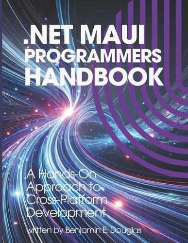 .NET MAUI Programmers Handbook: A Hands-On Approach to Cross-Platform Development