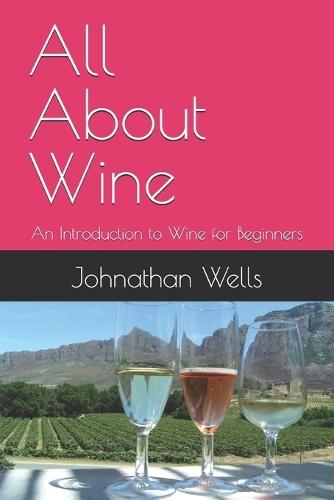 All About Wine: An Introduction to Wine for Beginners