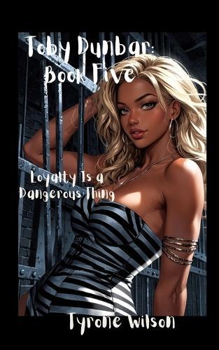 Toby Dunbar: Book Five: Loyalty Is a Dangerous Thing