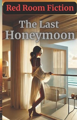 The Last Honeymoon: A sensual story of grief, surrender, and rediscovery in paradise