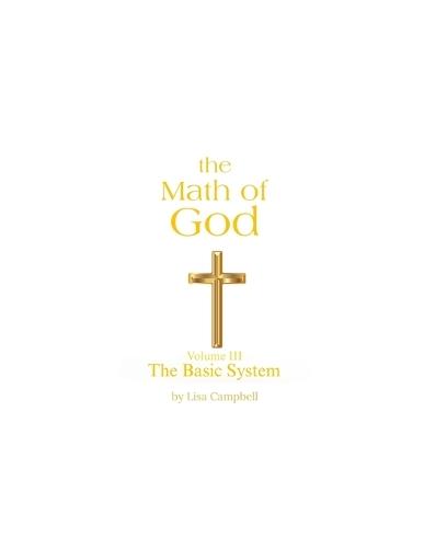 The Math of God: Volume III The Basic System