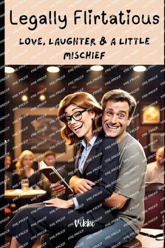 Legally Flirtatious: Love, Laughter & A Little Mischief