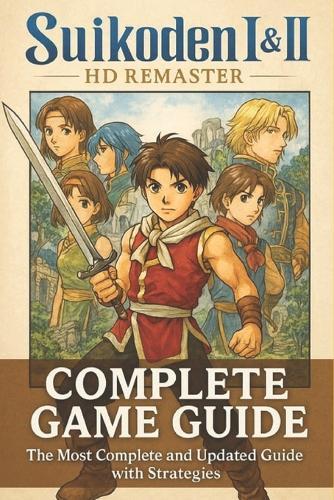 Suikoden I & II HD Remaster: The most complete and updated guide packed with expert strategies, detailed walkthroughs, and in-depth secrets