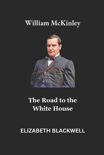 William mckinley: The Road to the White House