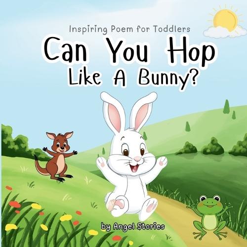 Can You Hop Like A Bunny: High-Quality Print Children's Bedtime Story/Poem Books with Fun & Exciting Illustrations, 2-5 Years Old: Delightful English and Picture Bedtime Stories/Poems with Beautiful Illustrations for Kids