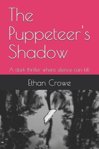 The Puppeteer's Shadow: A dark thriller where silence can kill