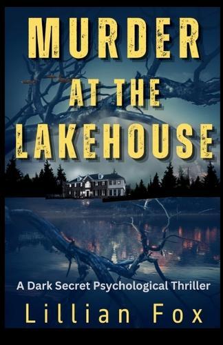 Murder At The Lakehouse: A Dark Secret Psychological Thriller