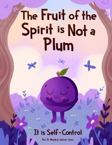 The Fruit of the Spirit is NOT A Plum: It is Self-Control