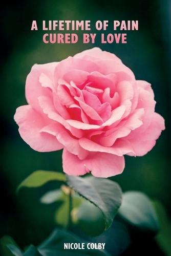 A Lifetime Of Pain, Cured By Love