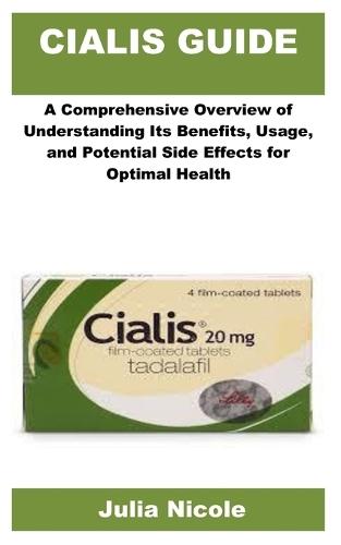 Cialis Guide: A Comprehensive Overview of Understanding Its Benefits, Usage, and Potential Side Effects for Optimal HealthD