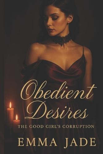 Obedient Desires - The Good Girl's Corruption