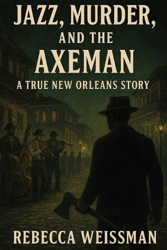 Jazz, Murder, and the Axeman: A True New Orleans Story