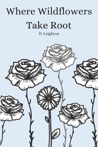 Where Wildflowers Take Root: Poems on Hope, Healing, How We Break, and How We Bloom