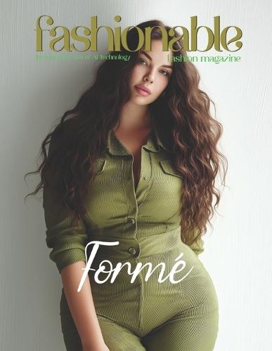 Fashionable Magazine: Formé - Where Power Wears Its Shape, Empowering the Curves of Leadership in Elegance and Structure: A Defining Look at Businesswear: Modern, Curvy, Sophisticated, Structured
