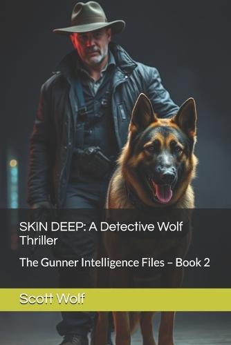 Skin Deep: A Detective Wolf Thriller: The Gunner Intelligence Files - Book 2