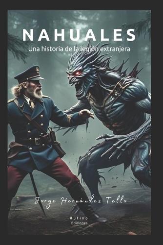 Nahuales: Una historia de la legión extranjera