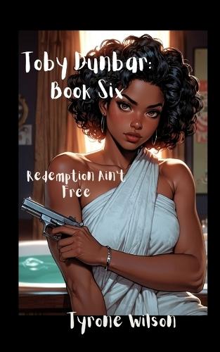 Toby Dunbar: Book Six: Redemption Ain't Free