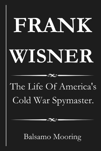 Frank Wisner: The Life Of America's Cold War Spymaster.