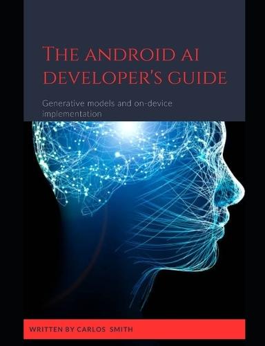 The Android Ai developer's guide: Generative models and on-device implementation