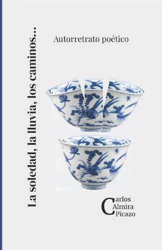 La soledad, la lluvia, los caminos.: Autorretrato poético