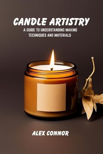 Candle artistry: A guide to understanding making techniques and materials