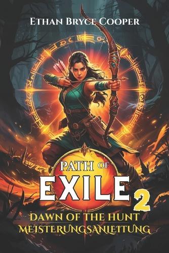 Path of Exile 2: DAWN OF THE HUNT MEISTERUNGSANLEITUNG: Ein Umfassender Leitfaden Für Alle Levels: Entsperren Sie Fortgeschrittene Gameplay-Geheimnisse Und Dominieren Sie Die Jägerin.