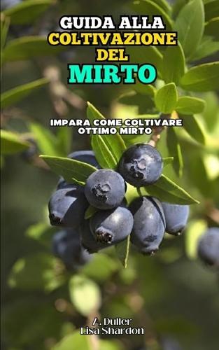 Guida alla Coltivazione del Mirto: Impara come coltivare ottimo Mirto