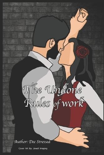 The Undone Rules of Work: A forbidden office romance