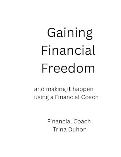 Gaining Financial Freedom: and making it happen using a Financial Coach