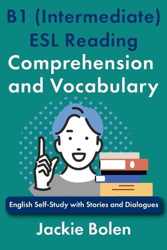 B1 (Intermediate) ESL Reading Comprehension and Vocabulary: English Self-Study with Stories and Dialogues