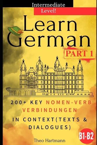 Learn German B1-B2 (Intermediate Level): 200+ Key Nomen-Verb-Verbindungen in Context (Texts and Dialogues)