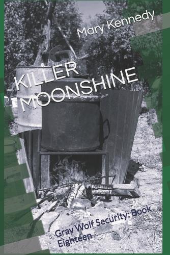 Killer Moonshine: Gray Wolf Security: Book Eighteen