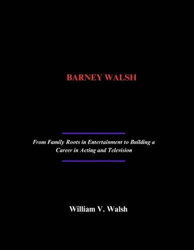 Barney Walsh: From Family Roots in Entertainment to Building a Career in Acting and Television