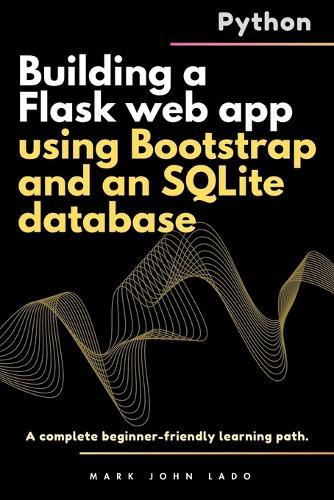 Building a Flask web app using Bootstrap and an SQLite database: A complete beginner-friendly learning path