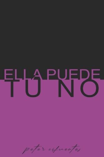 Ella Puede, Tú No