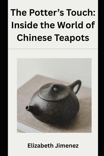 The Potter's Touch: Inside the World of Chinese Teapots