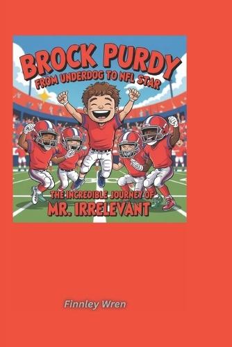 Brock Purdy From Underdog to NFL Star: The Incredible Journey of Mr. Irrelevant