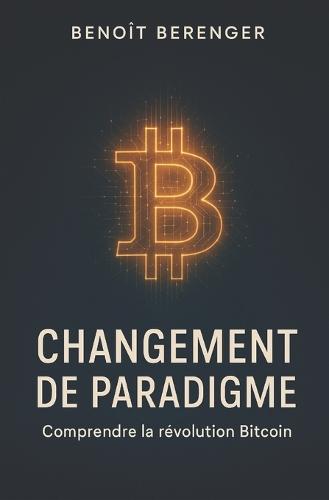 Changement de paradigme: Comprendre la révolution Bitcoin